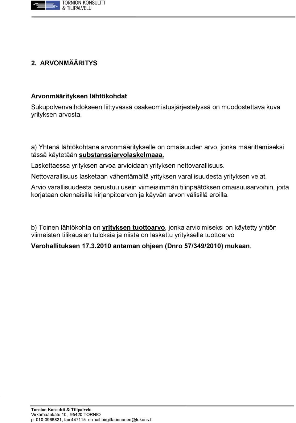 Nettovarallisuus lasketaan vähentämällä yrityksen varallisuudesta yrityksen velat.