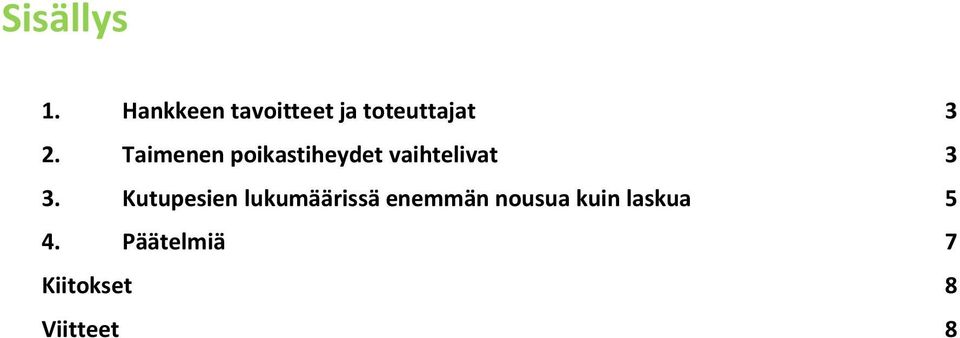 Taimenen poikastiheydet vaihtelivat 3 3.
