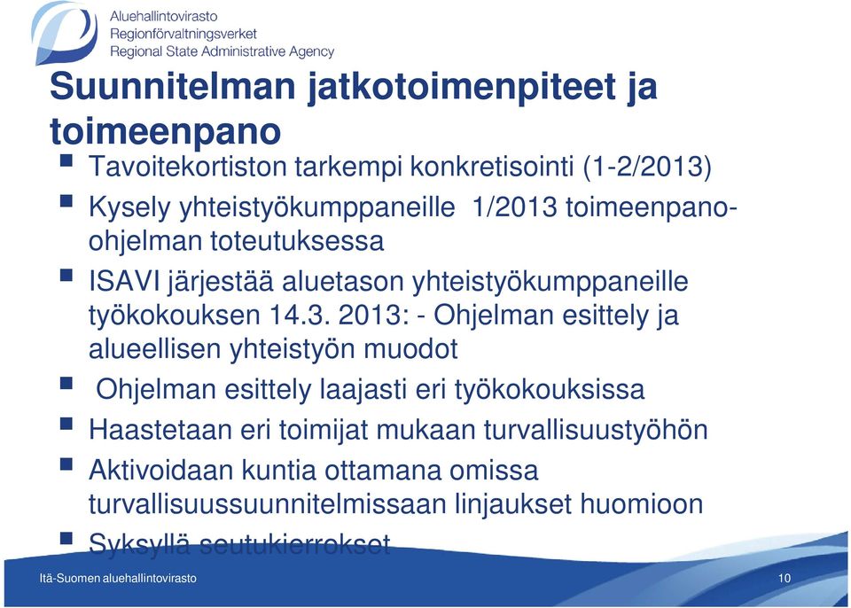 14.3. 2013: - Ohjelman esittely ja alueellisen yhteistyön muodot Ohjelman esittely laajasti eri työkokouksissa Haastetaan eri