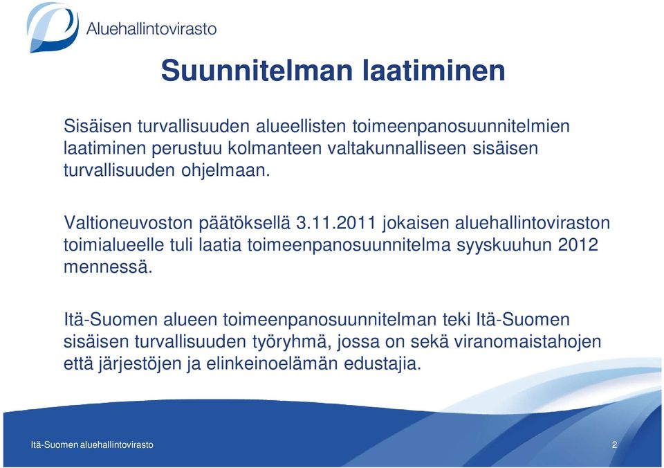 2011 jokaisen aluehallintoviraston toimialueelle tuli laatia toimeenpanosuunnitelma syyskuuhun 2012 mennessä.