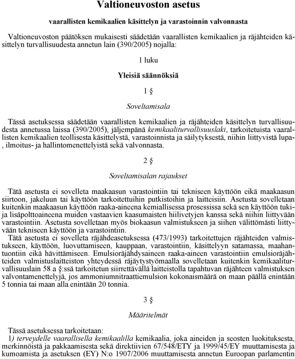 laissa (390/2005), jäljempänä kemikaaliturvallisuuslaki, tarkoitetuista vaarallisten kemikaalien teollisesta käsittelystä, varastoinnista ja säilytyksestä, niihin liittyvistä lupa-, ilmoitus- ja