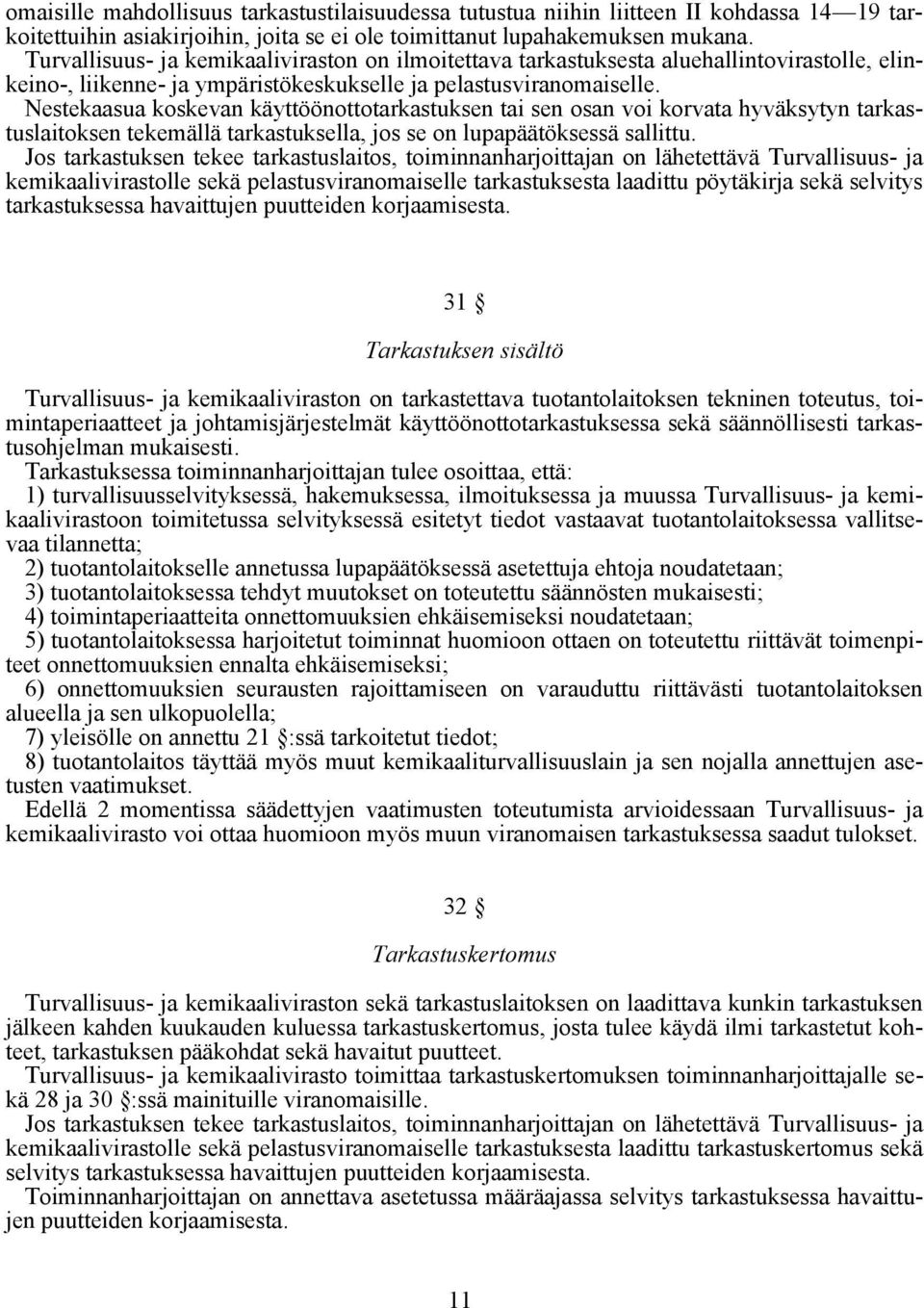Nestekaasua koskevan käyttöönottotarkastuksen tai sen osan voi korvata hyväksytyn tarkastuslaitoksen tekemällä tarkastuksella, jos se on lupapäätöksessä sallittu.