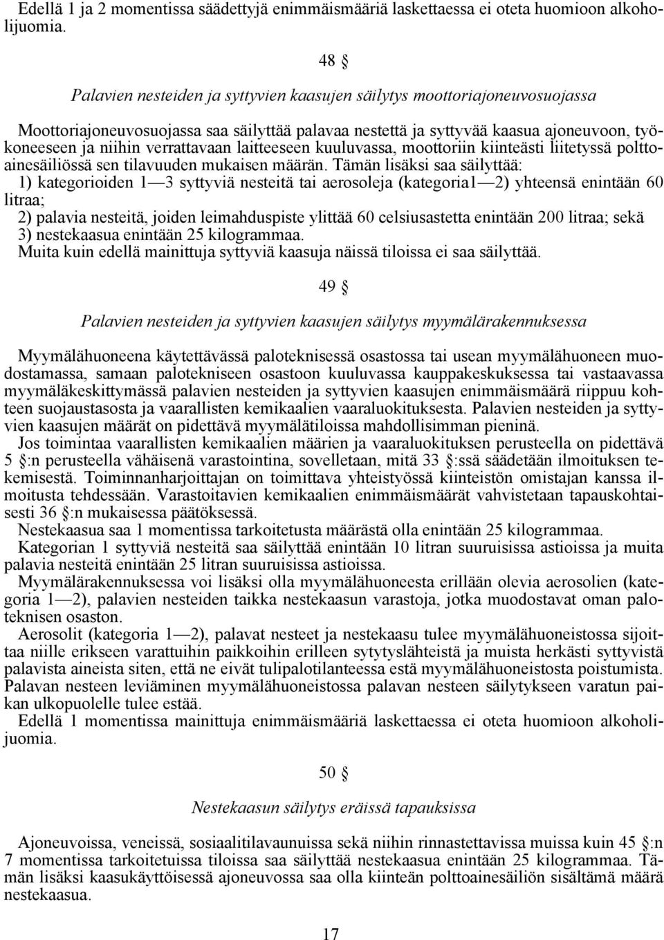 verrattavaan laitteeseen kuuluvassa, moottoriin kiinteästi liitetyssä polttoainesäiliössä sen tilavuuden mukaisen määrän.