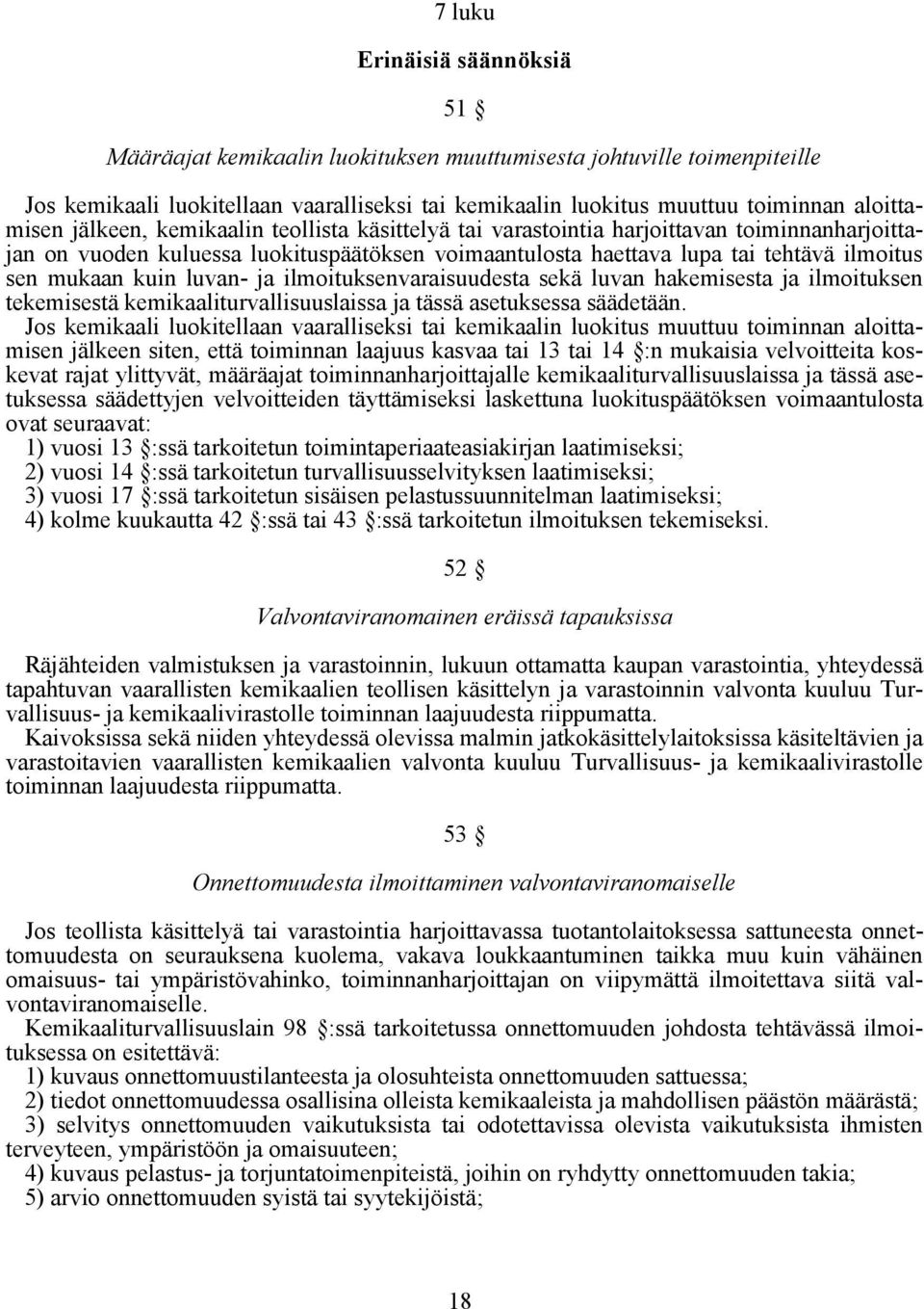 luvan- ja ilmoituksenvaraisuudesta sekä luvan hakemisesta ja ilmoituksen tekemisestä kemikaaliturvallisuuslaissa ja tässä asetuksessa säädetään.