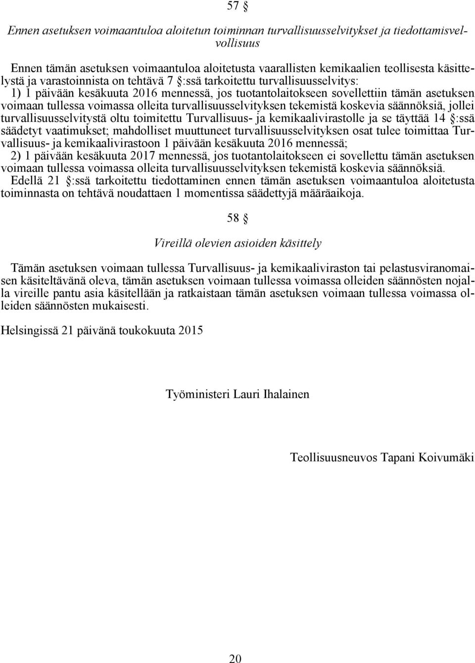 turvallisuusselvityksen tekemistä koskevia säännöksiä, jollei turvallisuusselvitystä oltu toimitettu Turvallisuus- ja kemikaalivirastolle ja se täyttää 14 :ssä säädetyt vaatimukset; mahdolliset