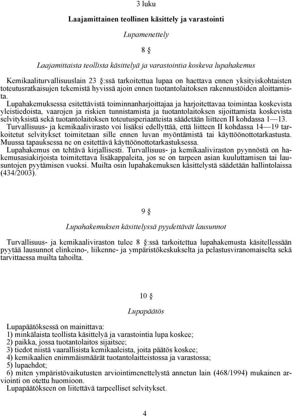 Lupahakemuksessa esitettävistä toiminnanharjoittajaa ja harjoitettavaa toimintaa koskevista yleistiedoista, vaarojen ja riskien tunnistamista ja tuotantolaitoksen sijoittamista koskevista