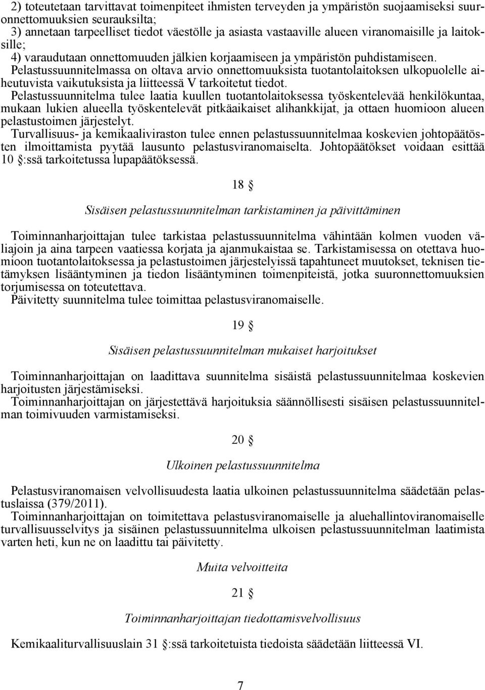 Pelastussuunnitelmassa on oltava arvio onnettomuuksista tuotantolaitoksen ulkopuolelle aiheutuvista vaikutuksista ja liitteessä V tarkoitetut tiedot.