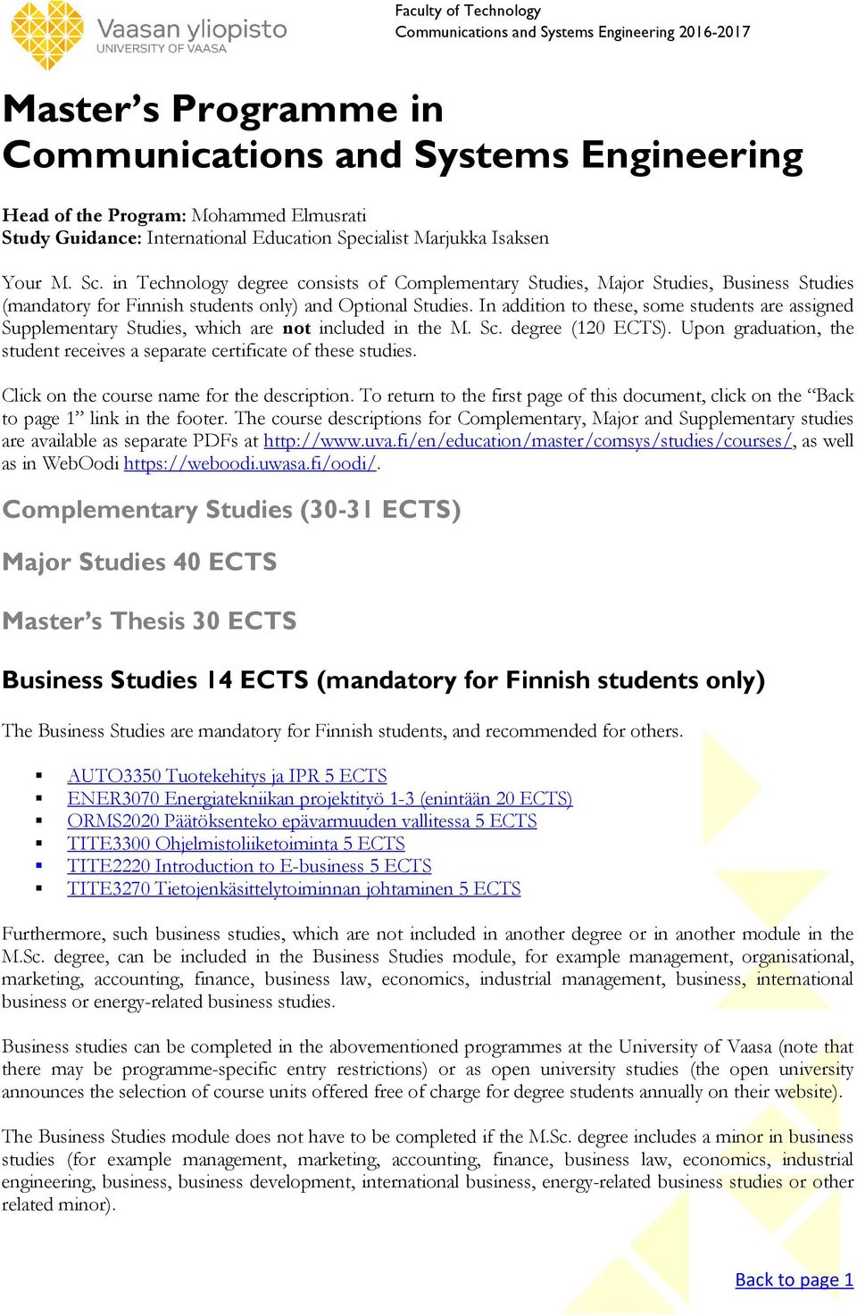 In addition to these, some students are assigned Supplementary Studies, which are not included in the M. Sc. degree (120 ECTS).