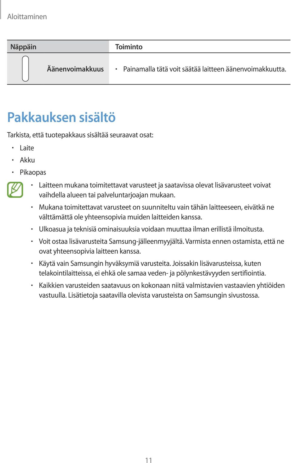 palveluntarjoajan mukaan. Mukana toimitettavat varusteet on suunniteltu vain tähän laitteeseen, eivätkä ne välttämättä ole yhteensopivia muiden laitteiden kanssa.