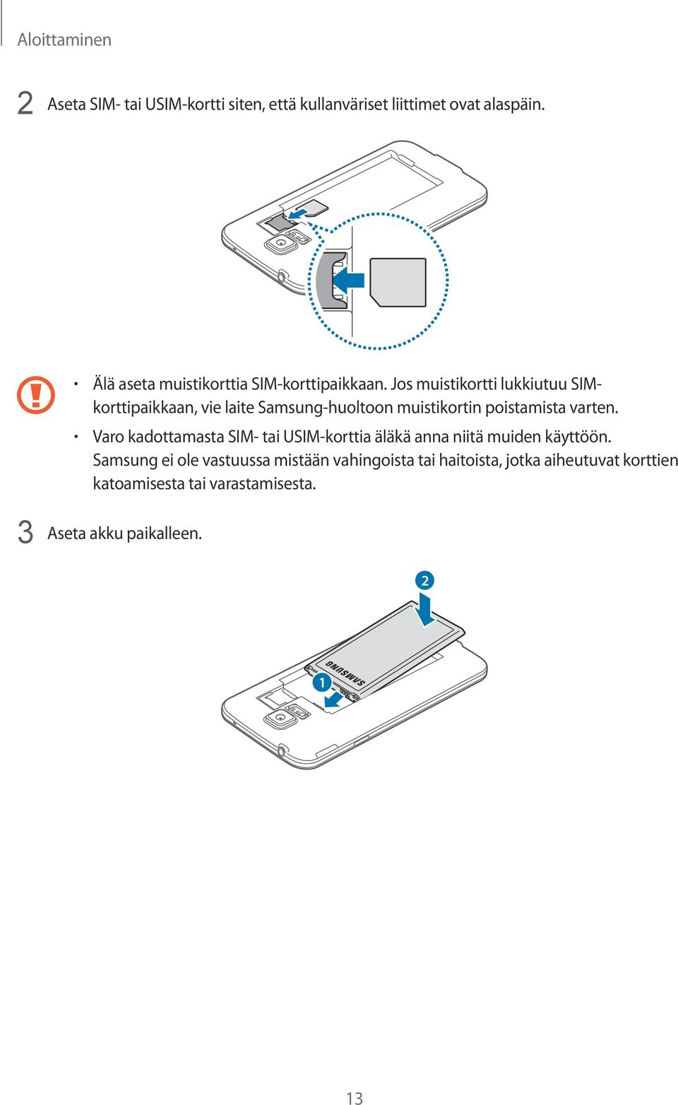 Jos muistikortti lukkiutuu SIMkorttipaikkaan, vie laite Samsung-huoltoon muistikortin poistamista varten.