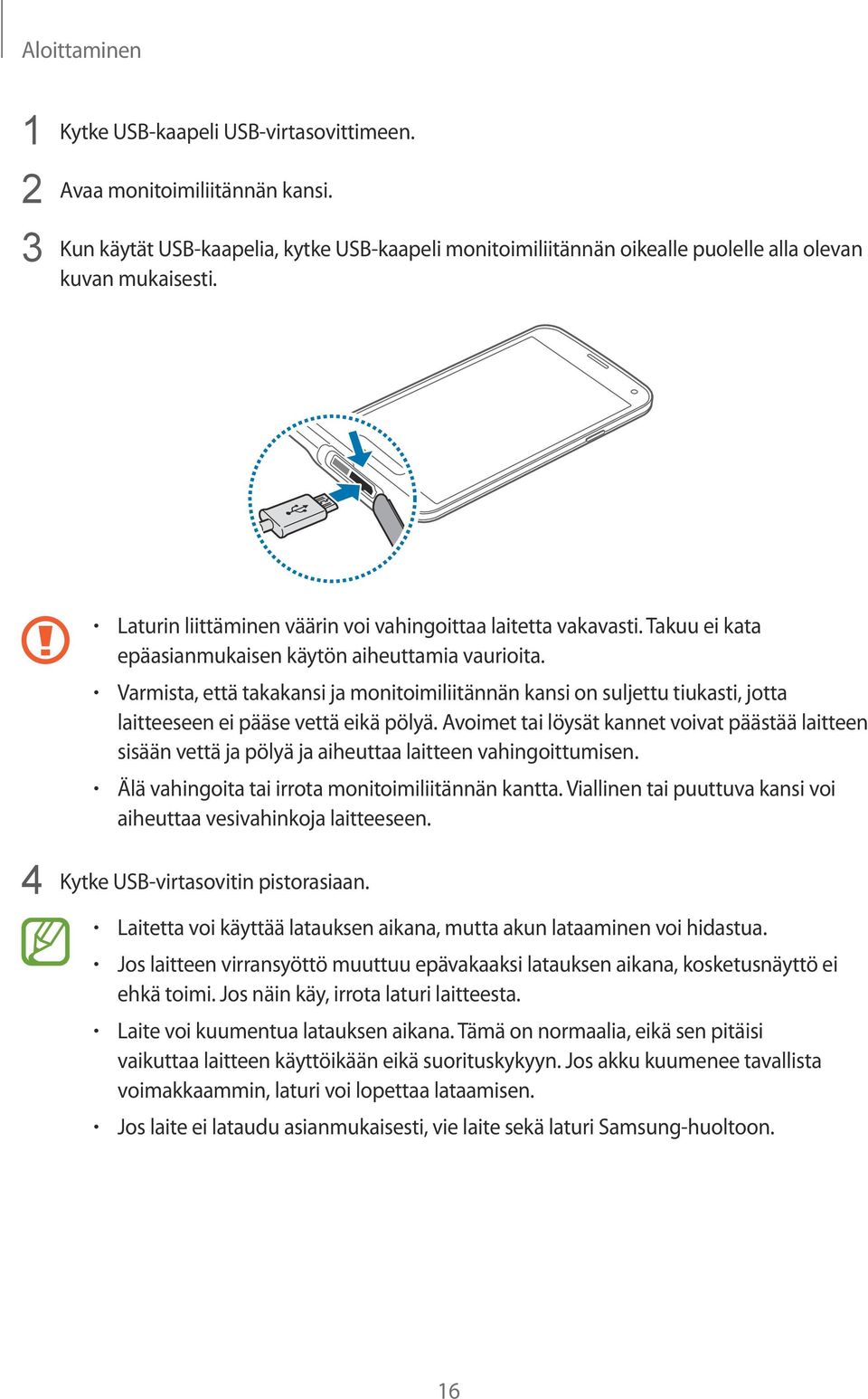 Varmista, että takakansi ja monitoimiliitännän kansi on suljettu tiukasti, jotta laitteeseen ei pääse vettä eikä pölyä.