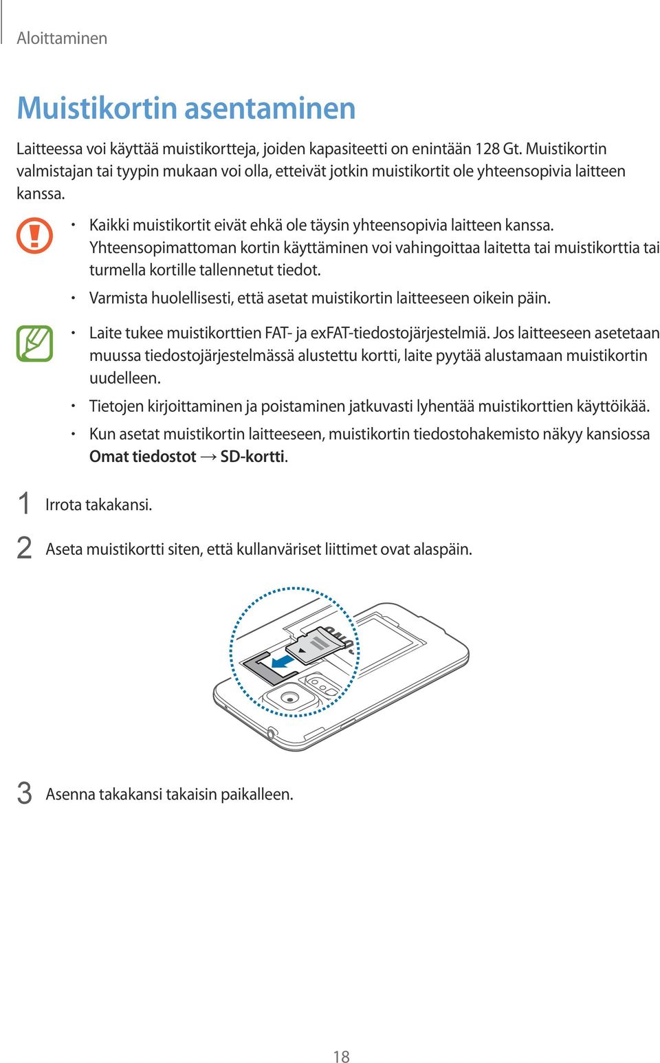 Yhteensopimattoman kortin käyttäminen voi vahingoittaa laitetta tai muistikorttia tai turmella kortille tallennetut tiedot. Varmista huolellisesti, että asetat muistikortin laitteeseen oikein päin.