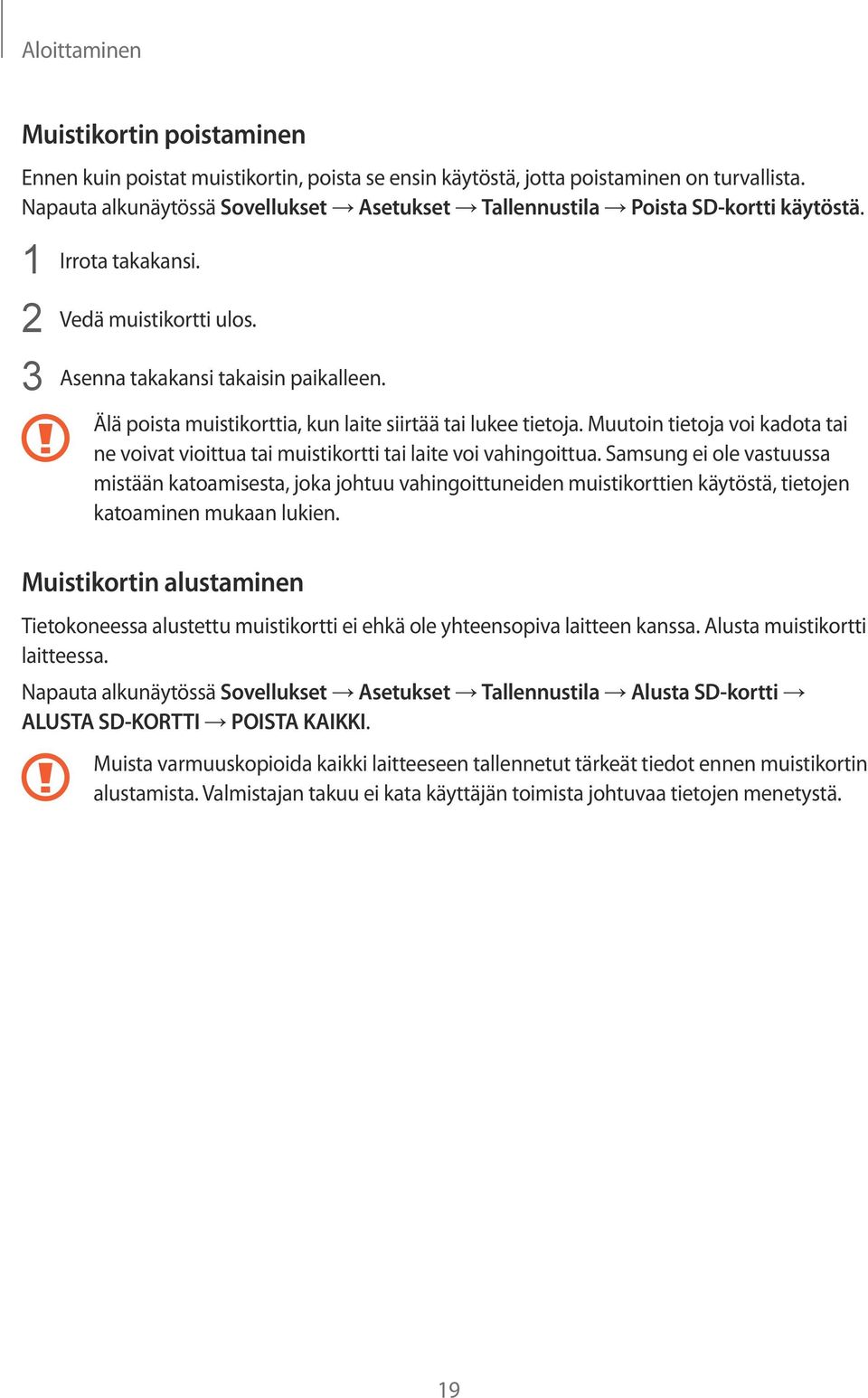 Älä poista muistikorttia, kun laite siirtää tai lukee tietoja. Muutoin tietoja voi kadota tai ne voivat vioittua tai muistikortti tai laite voi vahingoittua.