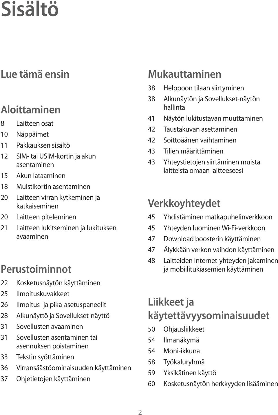 pika-asetuspaneelit 28 Alkunäyttö ja Sovellukset-näyttö 31 Sovellusten avaaminen 31 Sovellusten asentaminen tai asennuksen poistaminen 33 Tekstin syöttäminen 36 Virransäästöominaisuuden käyttäminen