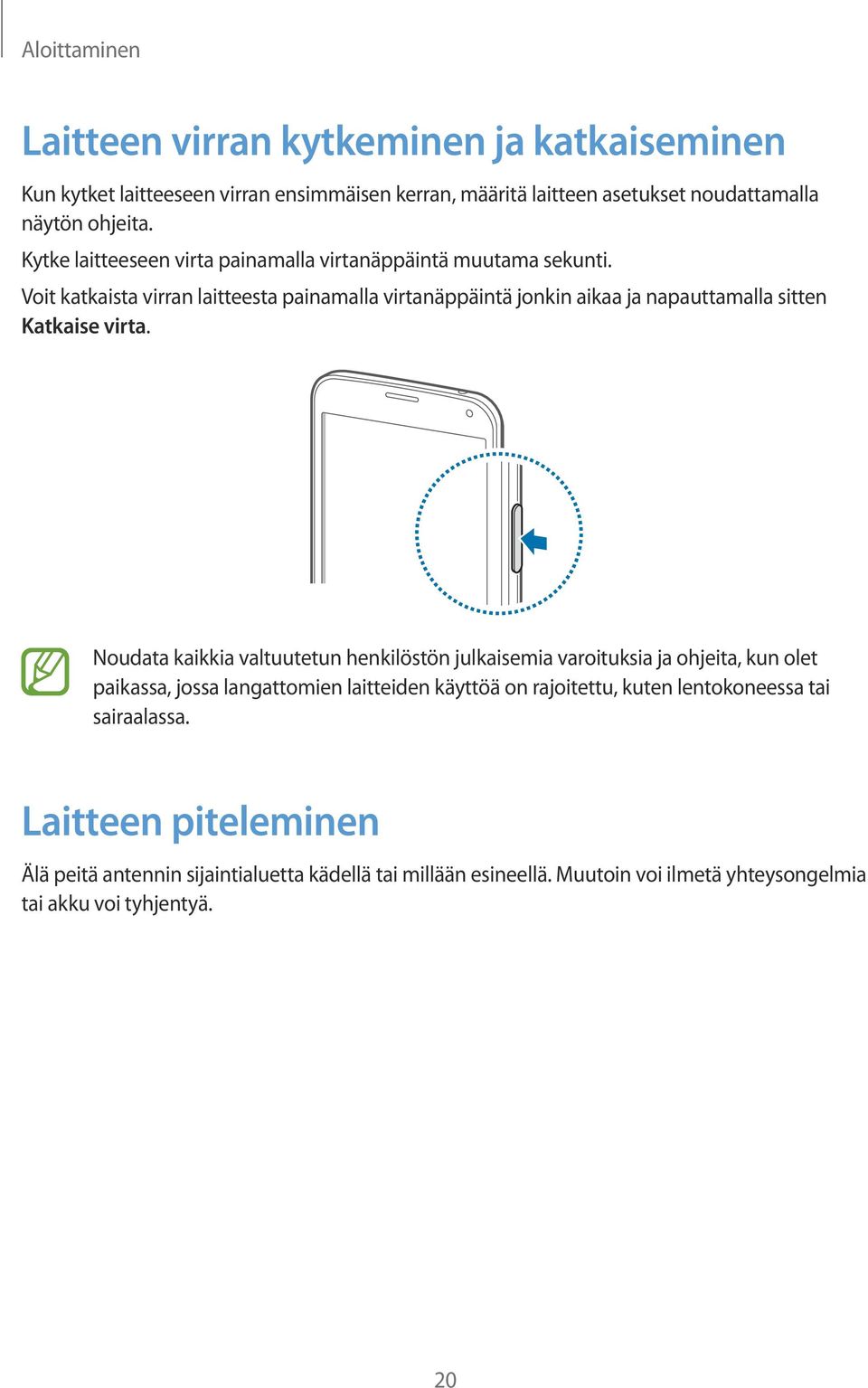 Voit katkaista virran laitteesta painamalla virtanäppäintä jonkin aikaa ja napauttamalla sitten Katkaise virta.