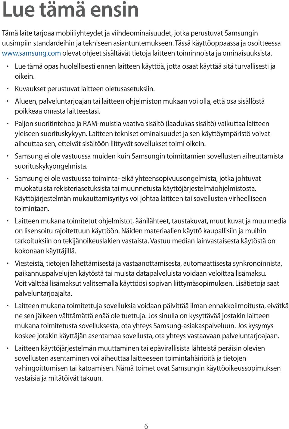 Kuvaukset perustuvat laitteen oletusasetuksiin. Alueen, palveluntarjoajan tai laitteen ohjelmiston mukaan voi olla, että osa sisällöstä poikkeaa omasta laitteestasi.