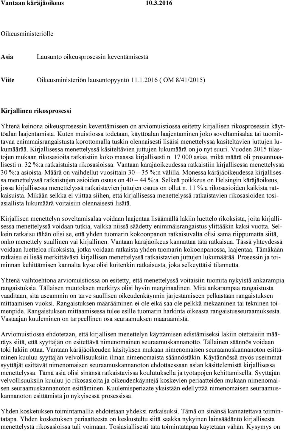 Kirjallisessa menettelyssä käsiteltävien juttujen lukumäärä on jo nyt suuri. Vuoden 2015 tilastojen mukaan rikosasioita ratkaistiin koko maassa kirjallisesti n. 17.