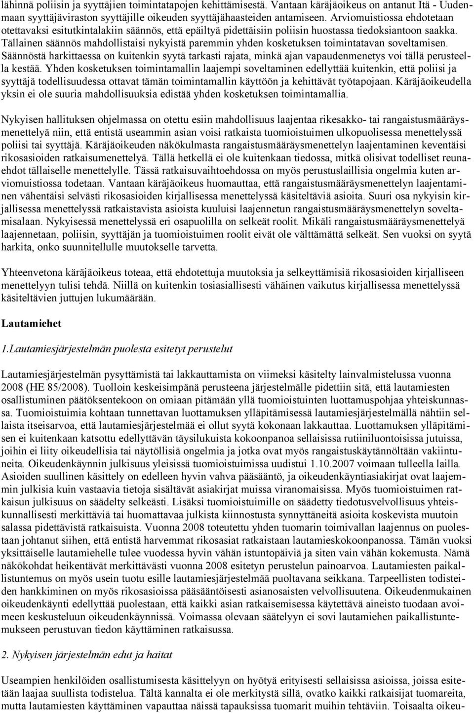 Tällainen säännös mahdollistaisi nykyistä paremmin yhden kosketuksen toimintatavan soveltamisen.