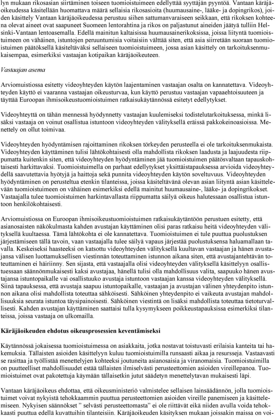 seikkaan, että rikoksen kohteena olevat aineet ovat saapuneet Suomeen lentorahtina ja rikos on paljastunut aineiden jäätyä tulliin Helsinki-Vantaan lentoasemalla.