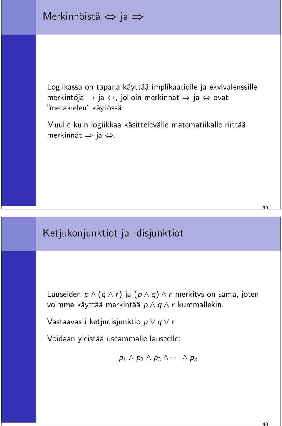 Muulle kuin logiikkaa käsittelevälle matematiikalle riittää merkinnät ja.