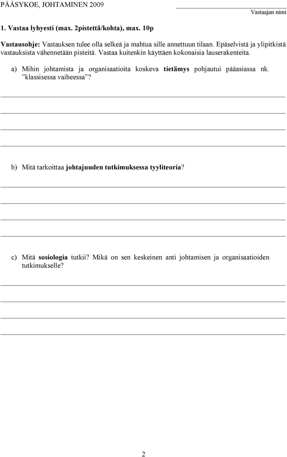 a) Mihin johtamista ja organisaatioita koskeva tietämys pohjautui pääasiassa nk. klassisessa vaiheessa?