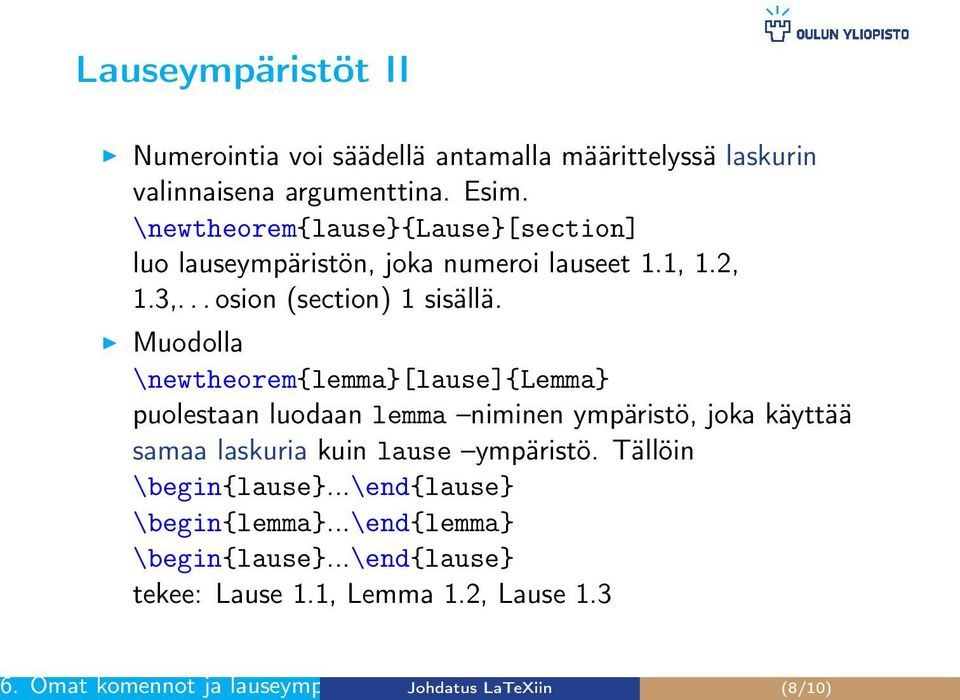 Muodolla \newtheorem{lemma}[lause]{lemma} puolestaan luodaan lemma niminen ympäristö, joka käyttää samaa laskuria kuin lause ympäristö.