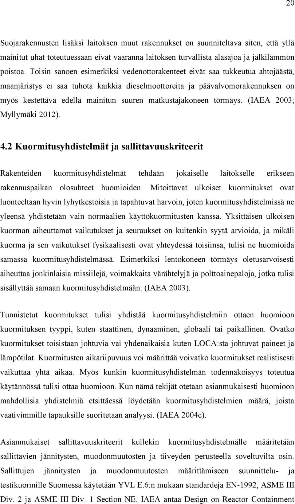 matkustajakoneen törmäys. (IAEA 2003; Myllymäki 2012). 4.