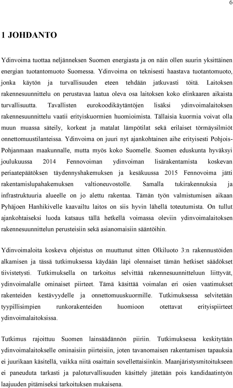 Laitoksen rakennesuunnittelu on perustavaa laatua oleva osa laitoksen koko elinkaaren aikaista turvallisuutta.