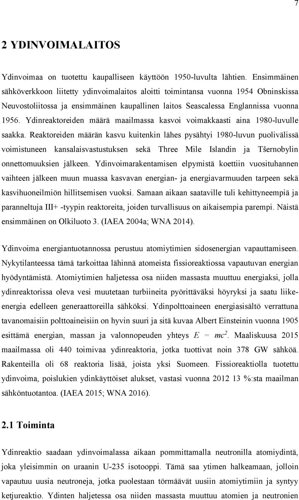 Ydinreaktoreiden määrä maailmassa kasvoi voimakkaasti aina 1980-luvulle saakka.