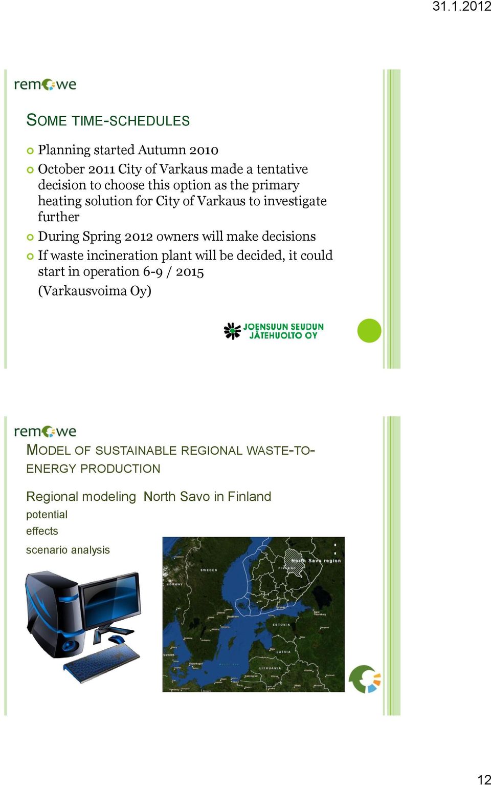 decisions If waste incineration plant will be decided, it could start in operation 6-9 / 2015 (Varkausvoima Oy) MODEL OF