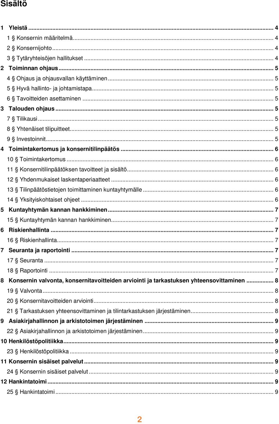 .. 5 4 Toimintakertomus ja konsernitilinpäätös... 6 10 Toimintakertomus... 6 11 Konsernitilinpäätöksen tavoitteet ja sisältö... 6 12 Yhdenmukaiset laskentaperiaatteet.