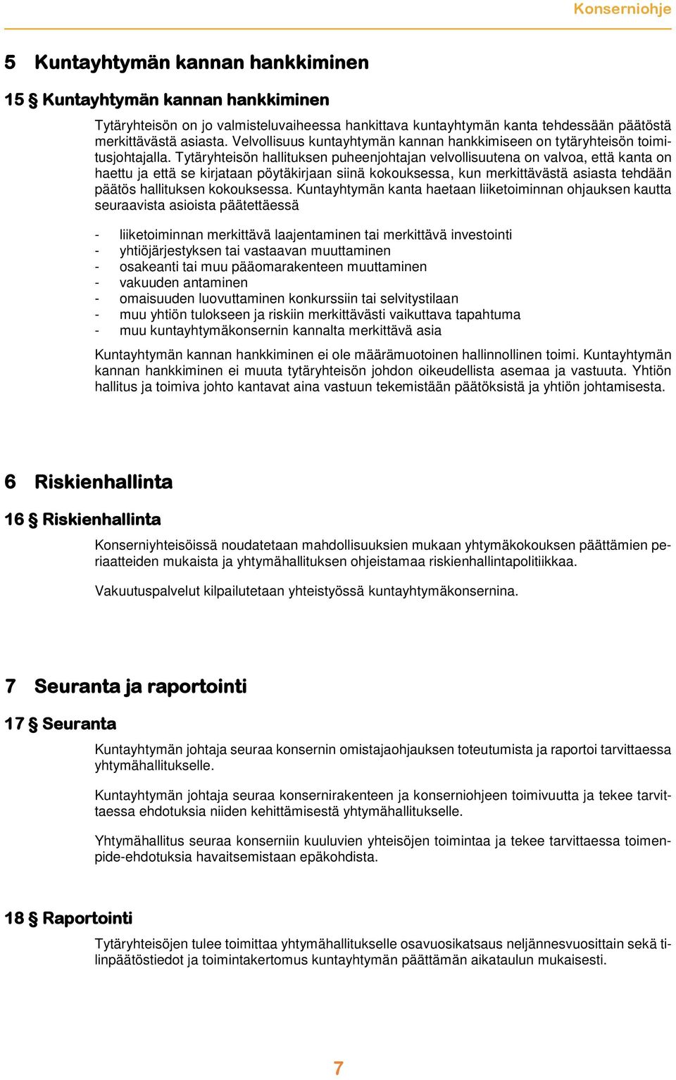 Tytäryhteisön hallituksen puheenjohtajan velvollisuutena on valvoa, että kanta on haettu ja että se kirjataan pöytäkirjaan siinä kokouksessa, kun merkittävästä asiasta tehdään päätös hallituksen