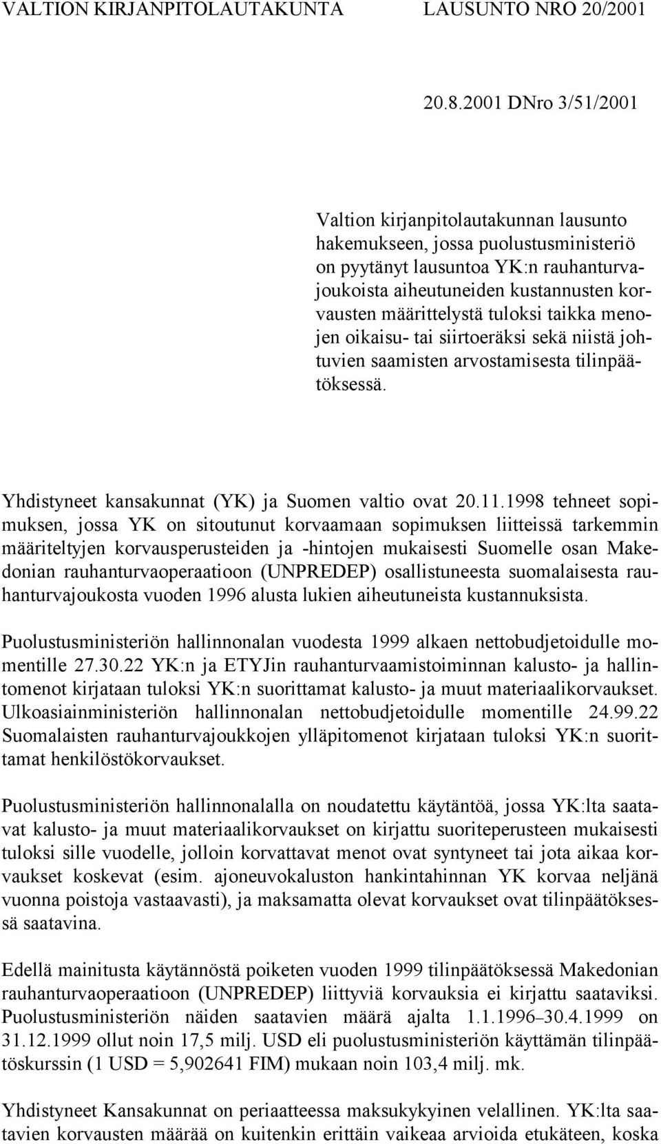 tuloksi taikka menojen oikaisu- tai siirtoeräksi sekä niistä johtuvien saamisten arvostamisesta tilinpäätöksessä. Yhdistyneet kansakunnat (YK) ja Suomen valtio ovat 20.11.