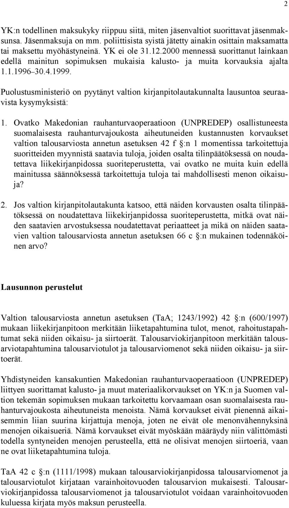 Puolustusministeriö on pyytänyt valtion kirjanpitolautakunnalta lausuntoa seuraavista kysymyksistä: 1.