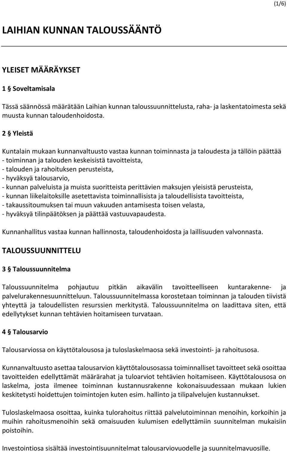 hyväksyä talousarvio, - kunnan palveluista ja muista suoritteista perittävien maksujen yleisistä perusteista, - kunnan liikelaitoksille asetettavista toiminnallisista ja taloudellisista tavoitteista,