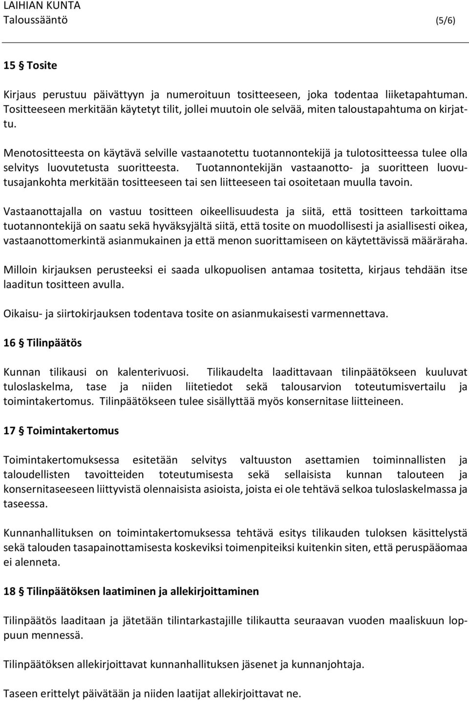 Menotositteesta on käytävä selville vastaanotettu tuotannontekijä ja tulotositteessa tulee olla selvitys luovutetusta suoritteesta.