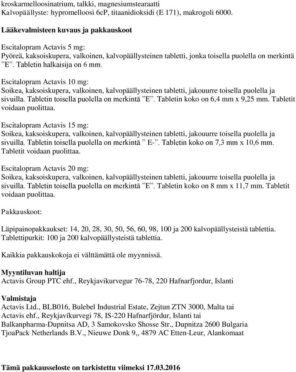 Escitalopram Actavis 10 mg: Soikea, kaksoiskupera, valkoinen, kalvopäällysteinen tabletti, jakouurre toisella puolella ja sivuilla. Tabletin toisella puolella on merkintä E.
