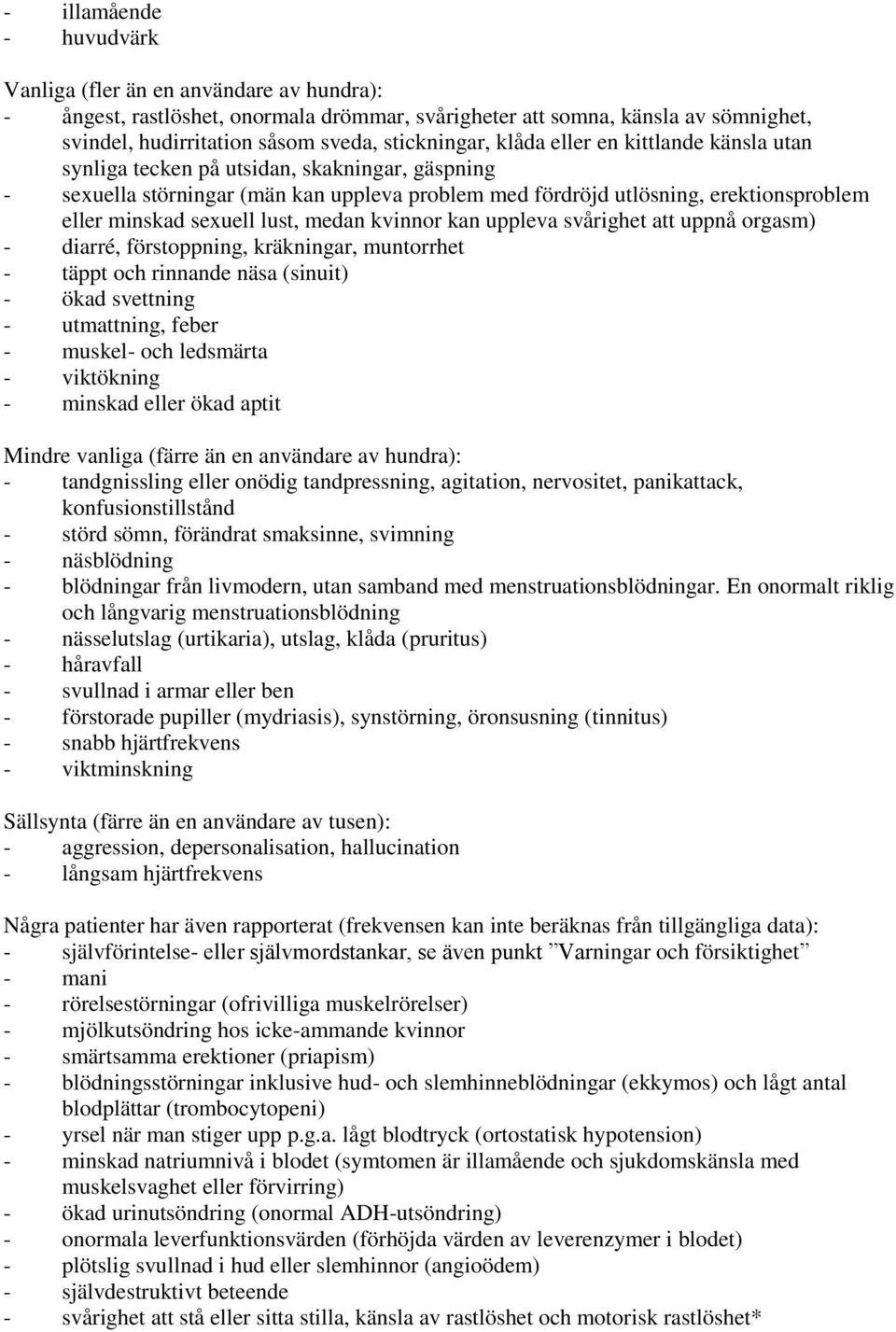 lust, medan kvinnor kan uppleva svårighet att uppnå orgasm) - diarré, förstoppning, kräkningar, muntorrhet - täppt och rinnande näsa (sinuit) - ökad svettning - utmattning, feber - muskel- och