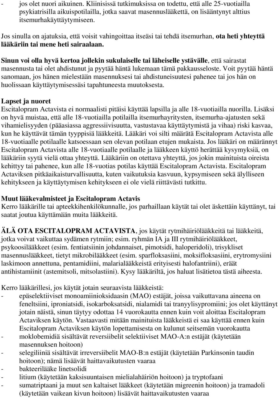 Jos sinulla on ajatuksia, että voisit vahingoittaa itseäsi tai tehdä itsemurhan, ota heti yhteyttä lääkäriin tai mene heti sairaalaan.