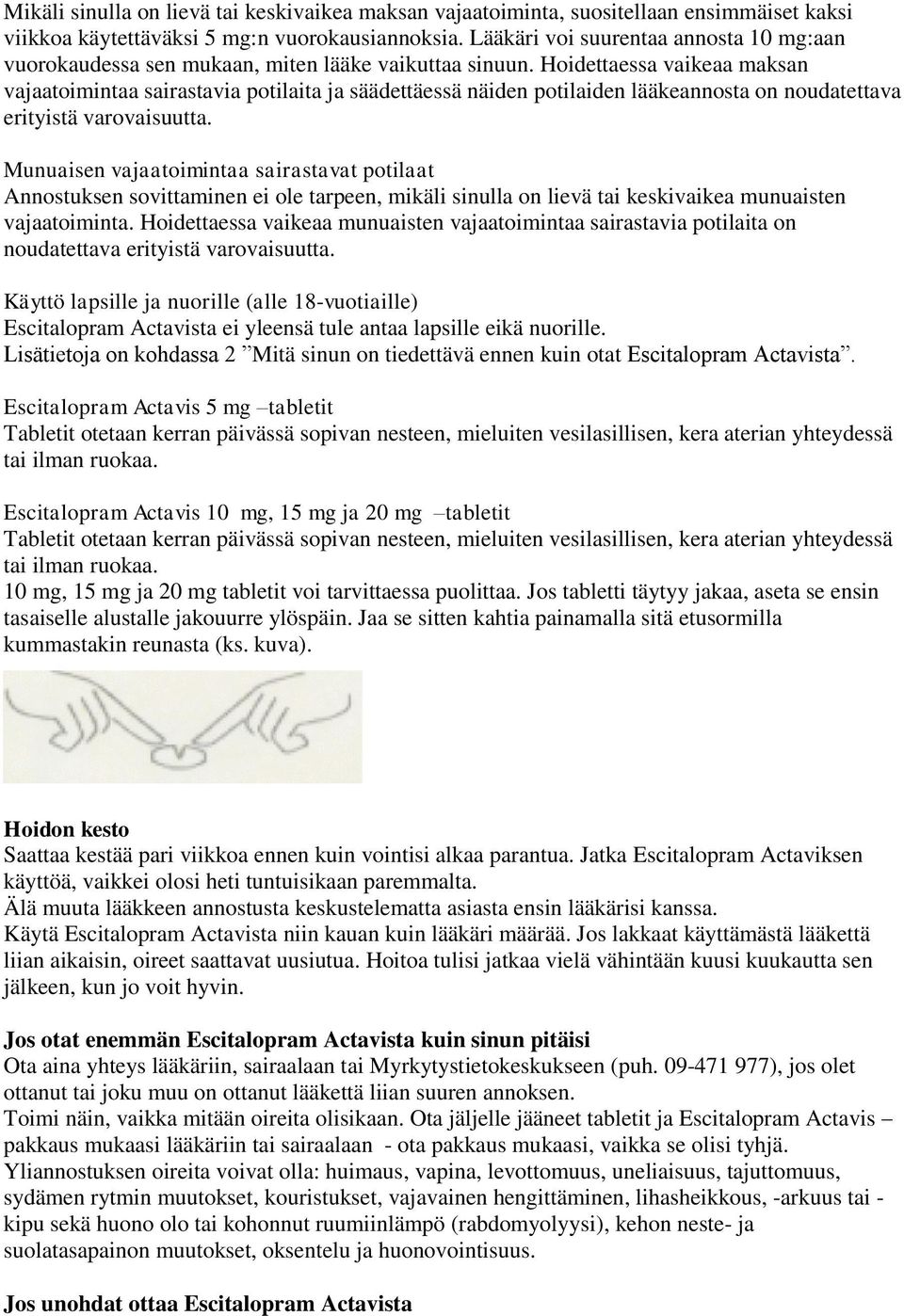 Hoidettaessa vaikeaa maksan vajaatoimintaa sairastavia potilaita ja säädettäessä näiden potilaiden lääkeannosta on noudatettava erityistä varovaisuutta.
