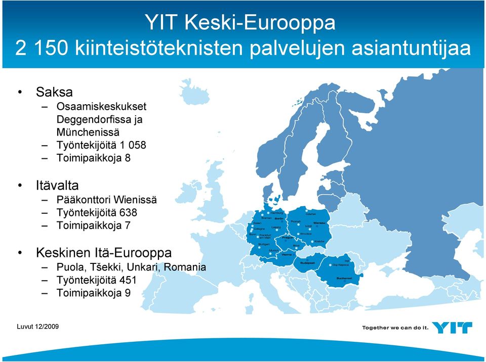 8 Itävalta Pääkonttori Wienissä Työntekijöitä 638 Toimipaikkoja 7 Keskinen