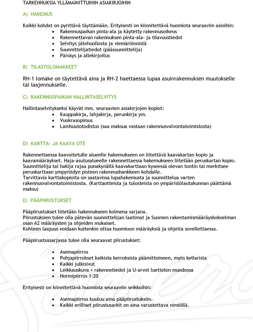 viemäröinnistä Suunnittelijatiedot (pääsuunnittelija) Päiväys ja allekirjoitus B) TILASTOLOMAKKEET RH-1 lomake on täytettävä aina ja RH-2 haettaessa lupaa asuinrakennuksen muutokselle tai