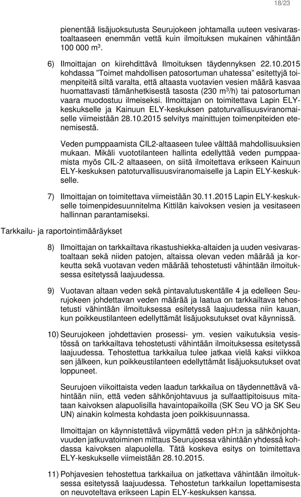 2015 kohdassa Toimet mahdollisen patosortuman uhatessa esitettyjä toimenpiteitä siltä varalta, että altaasta vuotavien vesien määrä kasvaa huomattavasti tämänhetkisestä tasosta (230 m 3 /h) tai