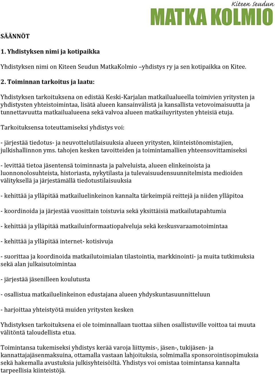 vetovoimaisuutta ja tunnettavuutta matkailualueena sekä valvoa alueen matkailuyritysten yhteisiä etuja.