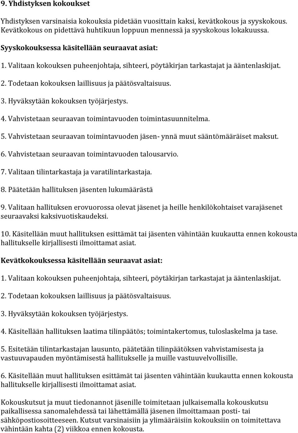 Hyväksytään kokouksen työjärjestys. 4. Vahvistetaan seuraavan toimintavuoden toimintasuunnitelma. 5. Vahvistetaan seuraavan toimintavuoden jäsen- ynnä muut sääntömääräiset maksut. 6.