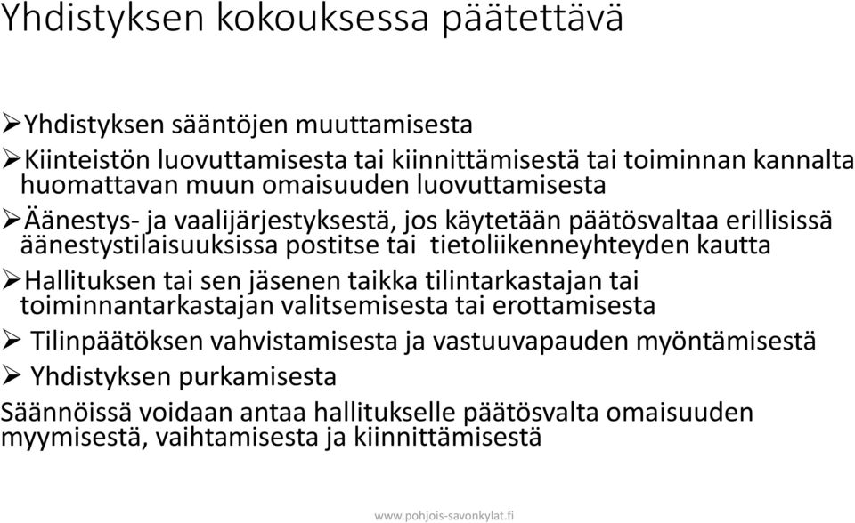 tietoliikenneyhteyden kautta Hallituksen tai sen jäsenen taikka tilintarkastajan tai toiminnantarkastajan valitsemisesta tai erottamisesta Tilinpäätöksen