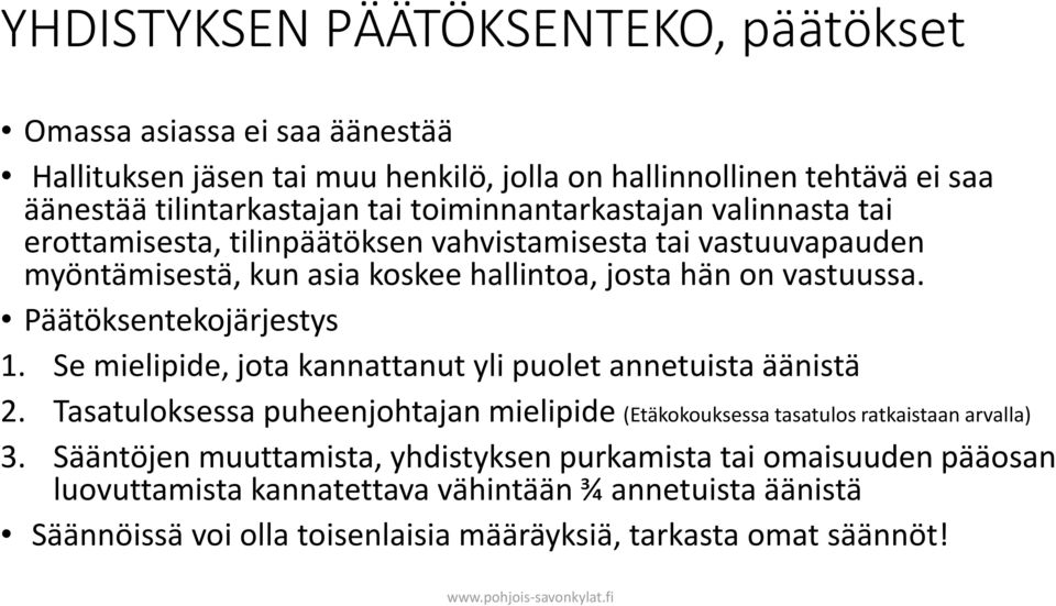 Päätöksentekojärjestys 1. Se mielipide, jota kannattanut yli puolet annetuista äänistä 2. Tasatuloksessa puheenjohtajan mielipide (Etäkokouksessa tasatulos ratkaistaan arvalla) 3.