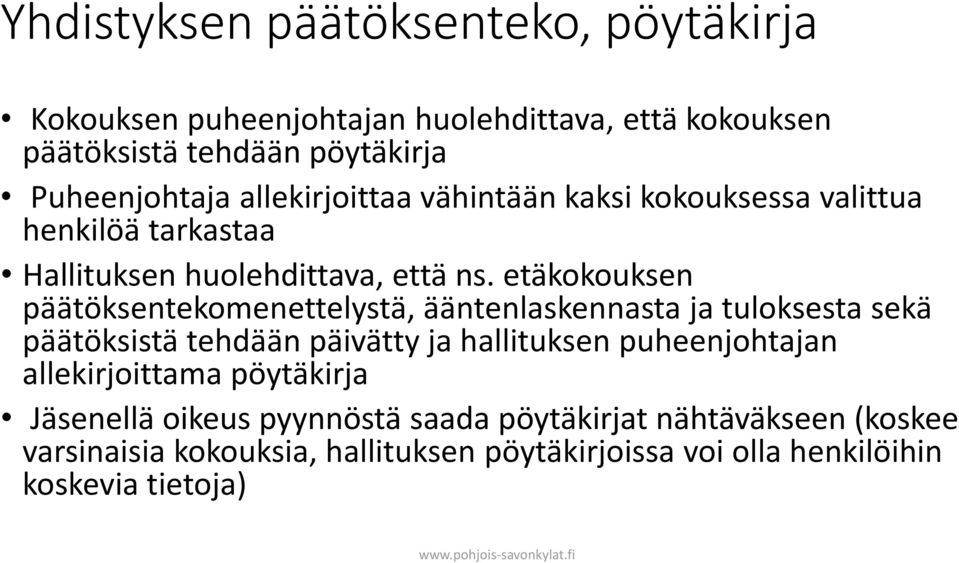 etäkokouksen päätöksentekomenettelystä, ääntenlaskennasta ja tuloksesta sekä päätöksistä tehdään päivätty ja hallituksen puheenjohtajan