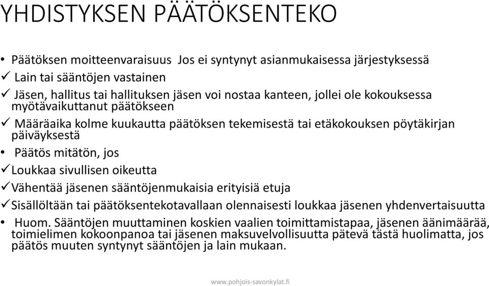 sivullisen oikeutta Vähentää jäsenen sääntöjenmukaisia erityisiä etuja Sisällöltään tai päätöksentekotavallaan olennaisesti loukkaa jäsenen yhdenvertaisuutta Huom.