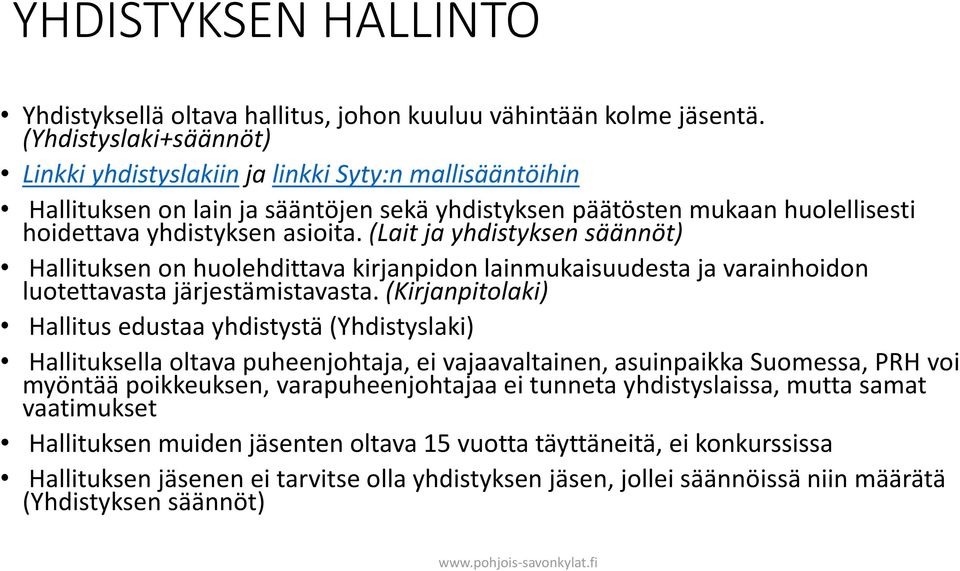 (Lait ja yhdistyksen säännöt) Hallituksen on huolehdittava kirjanpidon lainmukaisuudesta ja varainhoidon luotettavasta järjestämistavasta.